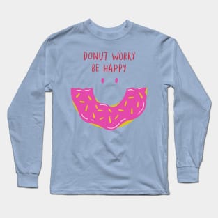 Donut Worry Be Happy! Long Sleeve T-Shirt